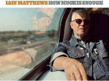 Album Iain Matthews: How Much Is Enough (Volume One)