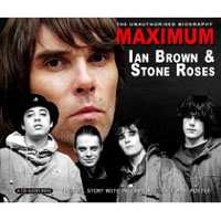 CD The Stone Roses: Maximum Ian Brown & The Stone Roses (The Unauthorised Biography)