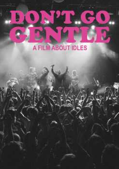 Album Idles: Don't Go Gentle: A Film About Idles