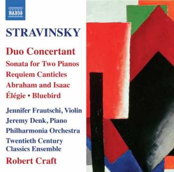 CD Igor Stravinsky: Duo Concertant / Sonata For Two Pianos / Requiem Canticles / Abraham And Isaac / Élégie / Bluebird