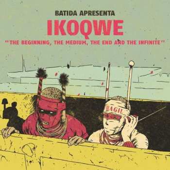 CD Batida: BATIDA apresenta IKOQWE - The Beginning, The Medium, The End And The Infinite