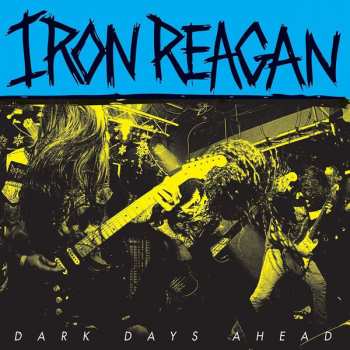 LP Iron Reagan: Dark Days Ahead