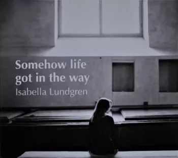 Somehow Life Got In The Way