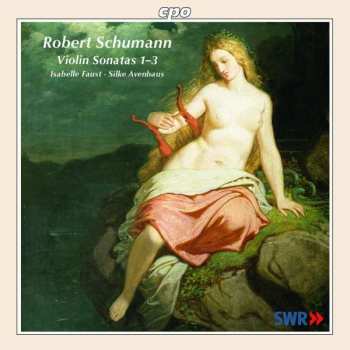 CD Isabelle Faust: Robert Schumann • Violin Sonatas 1–3