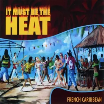 It Must Be The Heat: French Caribbean / Various: It Must Be The Heat: French Caribbean