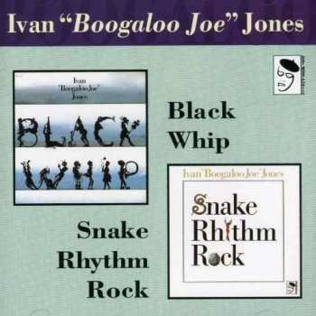 CD Ivan 'Boogaloo' Joe Jones: Snake Rhythm Rock/Black Whip