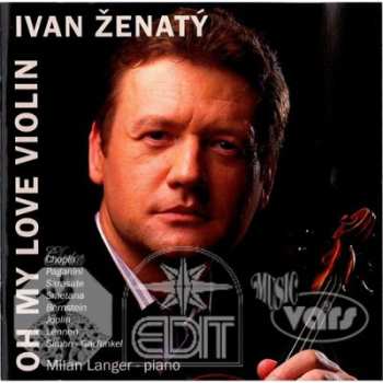 Album Ivan Ženatý: Oh My Love Violin - Cd