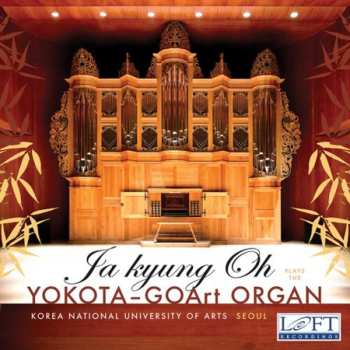 Album Ja Kyung Oh: Ja Kyung Oh Plays The Yokota-GOArt Organ