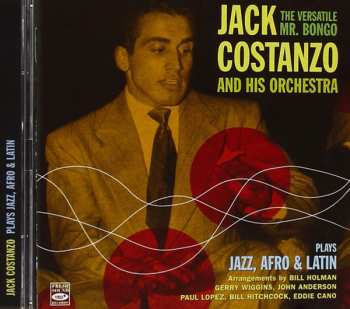 CD Jack Costanzo And His Orchestra: The Versatile Mr. Bongo Plays Jazz, Afro And Latin