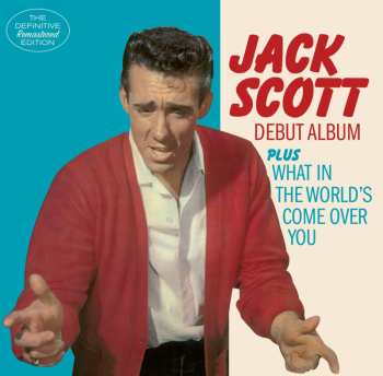 Album Jack Scott: Jack Scott Debut Album Plus What In The World's Come Over You
