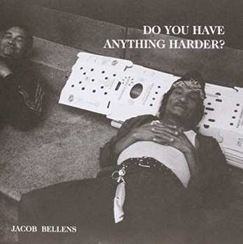 Album Jacob Bellens: Do You Have Anything Harder?