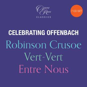 7CD Jacques Offenbach: Celebrating Offenbach - Robinson Crusoe - Vert-Vert - Entre Nous