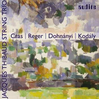 CD Jacques Thibaud String Trio: Cras - Reger - Dohnányi - Kodály