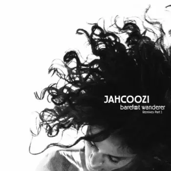 Jahcoozi: Barefoot Wanderer Remixes Part 1