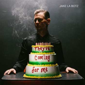 Album Jake La Botz: They're Coming For Me