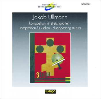 CD Jakob Ullmann: Komposition Für Streichquartett / Komposition Für Violine / Disappearing Musics