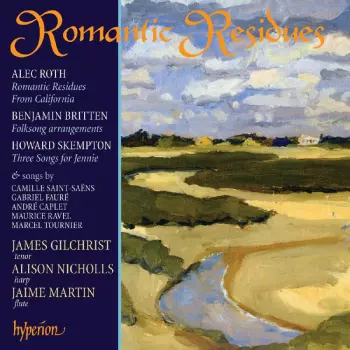 Romantic Residues - Songs By Alec Roth, Benjamin Britten and Others