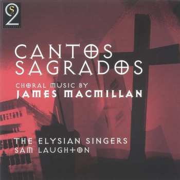 CD James MacMillan: Cantos Sagrados: Choral Music By James Macmillan