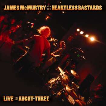 LP/CD James McMurtry And The Heartless Bastards: Live In Aught Three