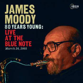 Album James Moody: 80 Years Young: Live At The Blue Note March 26 05