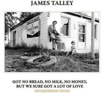Album James Talley: Got No Bread, No Milk, No Money, But We Sure Got A Lot Of Love