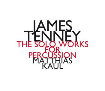 CD James Tenney: The Solo Works For Percussion LTD