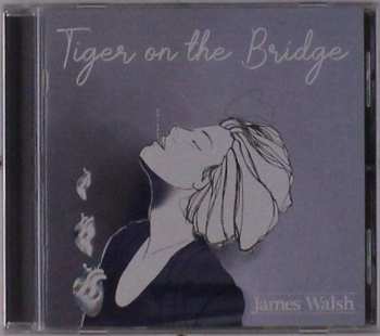 CD James Walsh: Tiger On The Bridge
