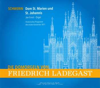CD Jan Ernst: Die Domorgeln von Friedrich Ladegast: Schwerin - Dom St. Marien Und St. Johannis