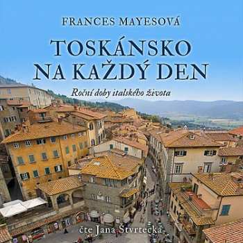 Album Jana Štvrtecká: Mayesová: Toskánsko Na Každý Den. Roč