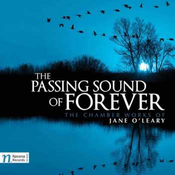CD Jane O'Leary: The Passing Sound Of Forever: The Chamber Works Of Jane O'Leary