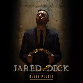 Jared Deck: Bully Pulpit