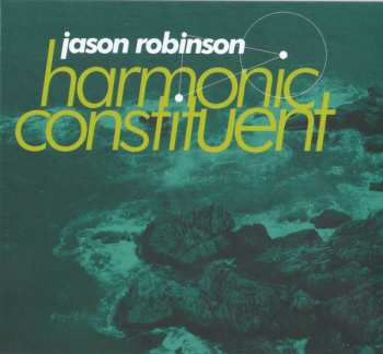 Album Jason Robinson: Harmonic Constituent