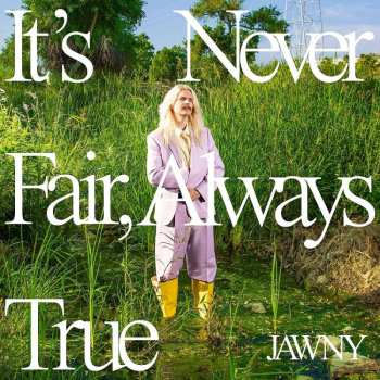 CD Jawny: It's Never Fair, Always True