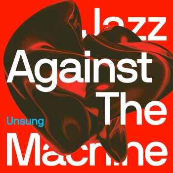LP Jazz Against The Machine: Unsung