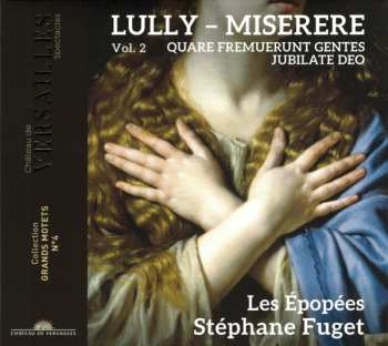 Album Jean-Baptiste Lully: Miserere · Quare Fremuerunt Gentes · Jubilate Deo (Grand Motets - Vol. 2)