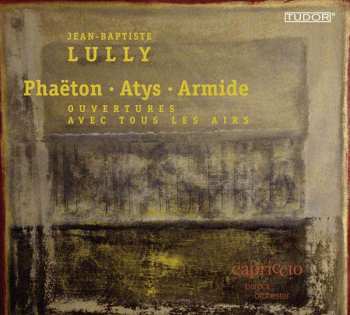 CD Jean-Baptiste Lully: Phaëton • Atys • Armide - Ouvertures Avec Tous Les Airs