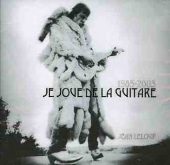 Album Jean Leloup: 1985-2003: Je Joue De La Guitare