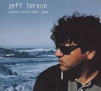 Jeff Larson: Complete Works 1998 - 2000