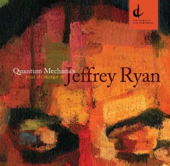 Quantum Mechanics: Music Of | Musique De Jeffrey Ryan