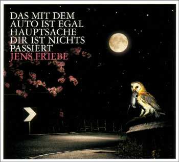 CD Jens Friebe: Das Mit Dem Auto Ist Egal Hauptsache Dir Ist Nichts Passiert