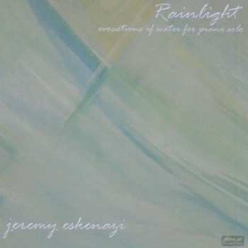 CD Jeremy Eskenazi: Rainlight – Evocations Of Water For Piano Solo