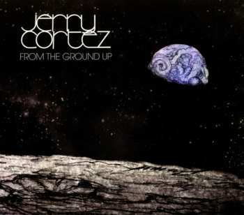 Album Jerry Cortez: From The Gound Up