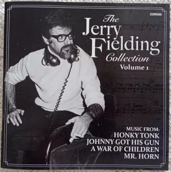 The Jerry Fielding Collection, Volume 1 (Music From: Honky Tonk / Johnny Got His Gun / War Of Children / Mr. Horn)
