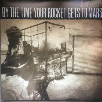 2LP Jerry Joseph: By The Time Your Rocket Gets To Mars LTD | NUM