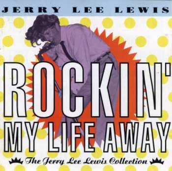 Album Jerry Lee Lewis: Rockin' My Life Away - The Jerry Lee Lewis Collection