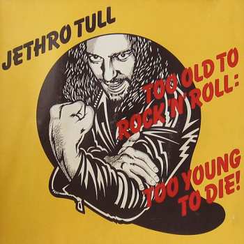 LP Jethro Tull: Too Old To Rock 'N' Roll: Too Young To Die!