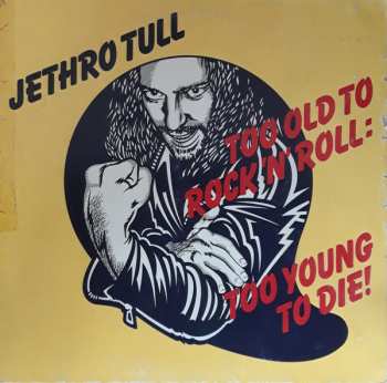 LP Jethro Tull: Too Old To Rock 'N' Roll: Too Young To Die!