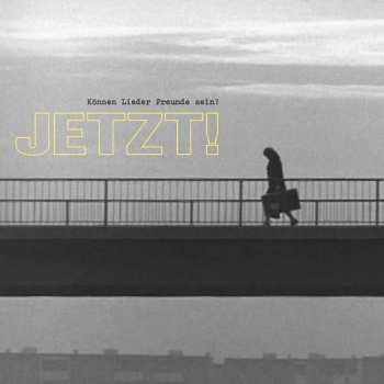 LP Jetzt!: Können Lieder Freunde Sein?