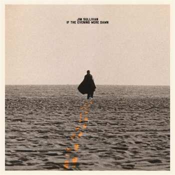LP Jim Sullivan: If The Evening Were Dawn