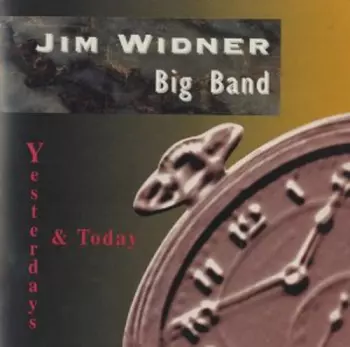 Jim Widner Big Band: Yesterdays & Today